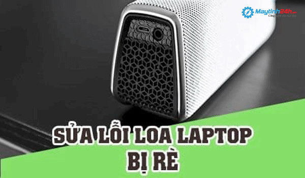 Sửa loa laptop bị rè tại nhà, tại sao không?