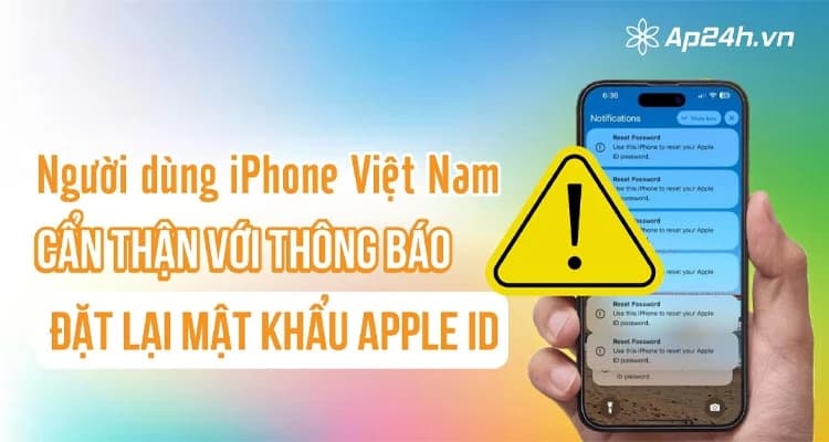 Người dùng iPhone Việt Nam cẩn thận với thông báo đặt lại mật khẩu Apple ID