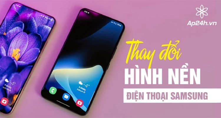 Cách thay đổi hình nền điện thoại Samsung | Nâng tầm phong cách