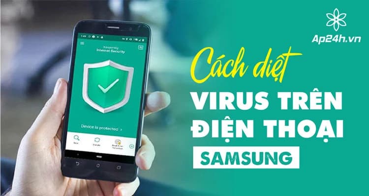 Cách Diệt Virus Trên Điện Thoại Samsung Hiệu Quả