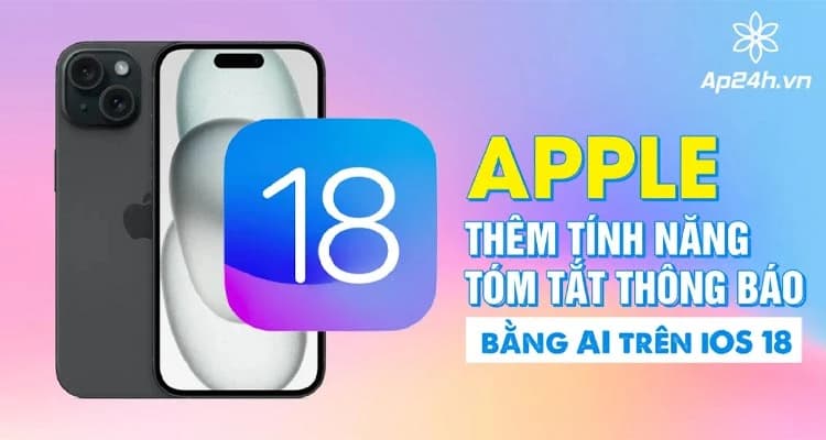 Apple thêm tính năng tóm tắt thông báo bằng AI trên iOS 18