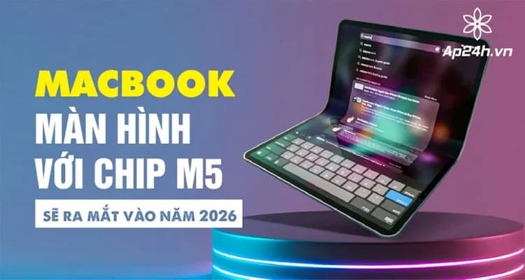 MacBook màn hình gập với chip M5 sẽ ra mắt vào năm 2026