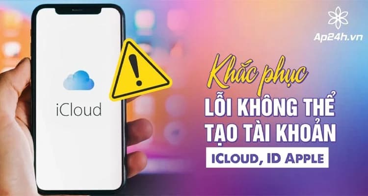 Sửa lỗi không thể tạo tài khoản iCloud, ID Apple vào lúc này [2024]