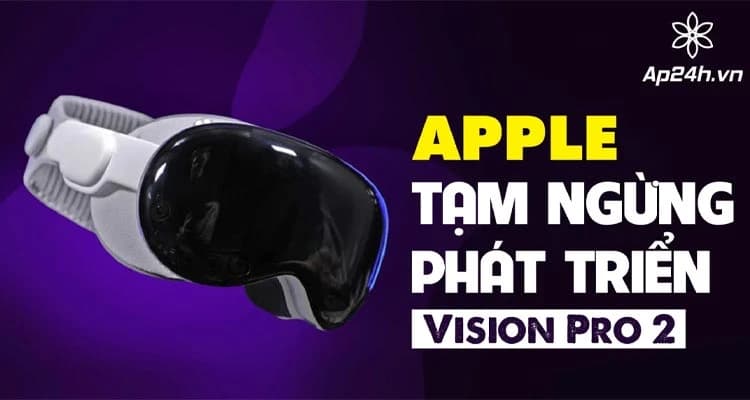 Apple tạm ngừng phát triển Vision Pro 2 | Tập Trung vào phiên bản rẻ 