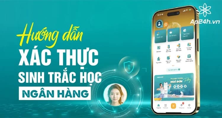 Hướng dẫn xác thực sinh trắc học ngân Hàng | Đơn giản nhanh chóng