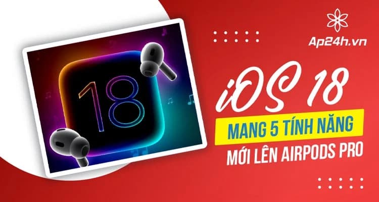 iOS 18 mang 5 tính năng mới lên AirPods Pro