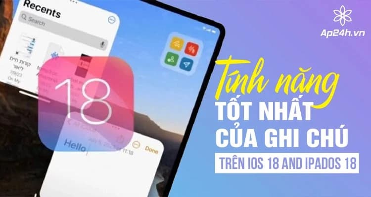 Tính năng tốt nhất của Ghi chú trên iOS 18 và iPadOS 18
