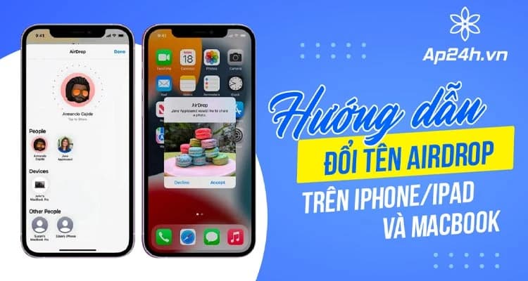 Thay đổi tên AirDrop trên iPhone, iPad, MacBook | Hướng dẫn chi tiết [2024]