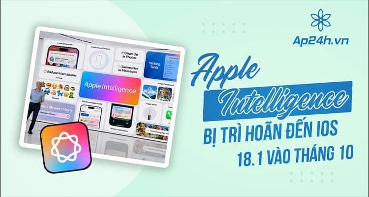 Apple Intelligence bị trì hoãn đến cập nhật iOS 18.1