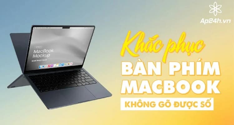 Bàn phím MacBook không gõ được số? Khắc phục ngay tại nhà [2024]