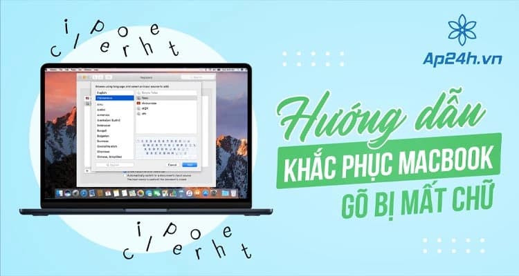 Khắc phục lỗi MacBook gõ bị mất chữ, nhảy chữ hiệu quả [2024]