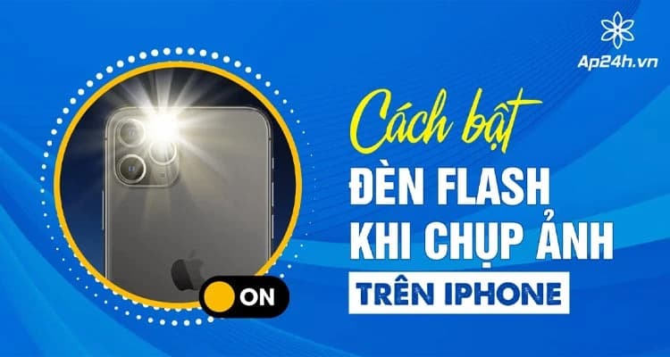 Cách bật đèn Flash khi chụp ảnh trên iPhone vào ngày thiếu nắng