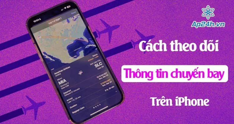 [HƯỚNG DẪN]- Cách theo dõi thông tin chuyến bay trên iPhone