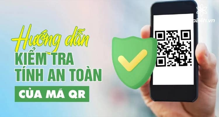 Hướng dẫn kiểm tra tính an toàn của mã QR | Bảo vệ thông tin cá nhân