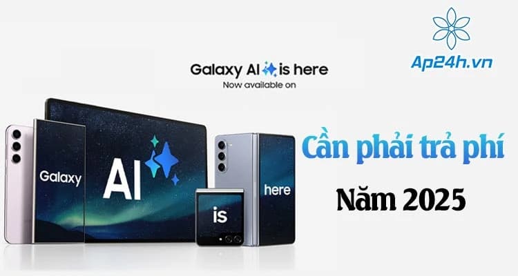 Samsung xác nhận: Một số tính năng AI trên Galaxy sẽ chuyển sang trả phí vào năm 2025