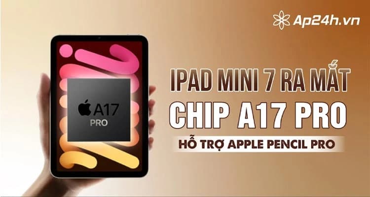 Có gì mới trên iPad Mini 7? A17 Pro, hỗ trợ Apple Pencil Pro và nhiều hơn nữa