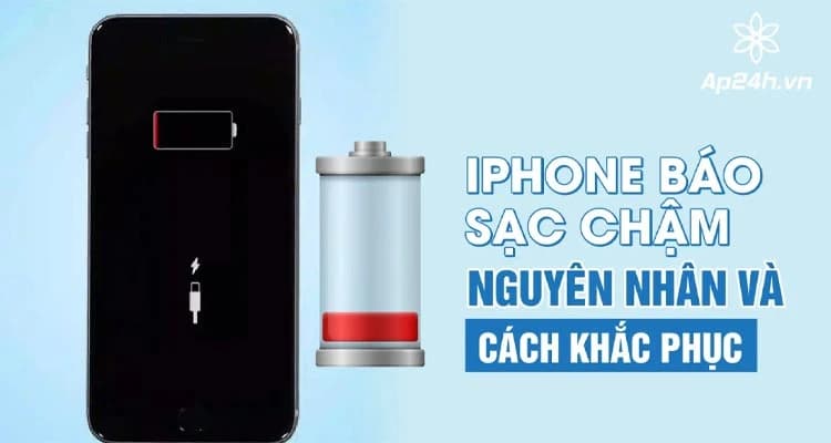 iPhone báo Sạc chậm - Nguyên nhân và cách khắc phục