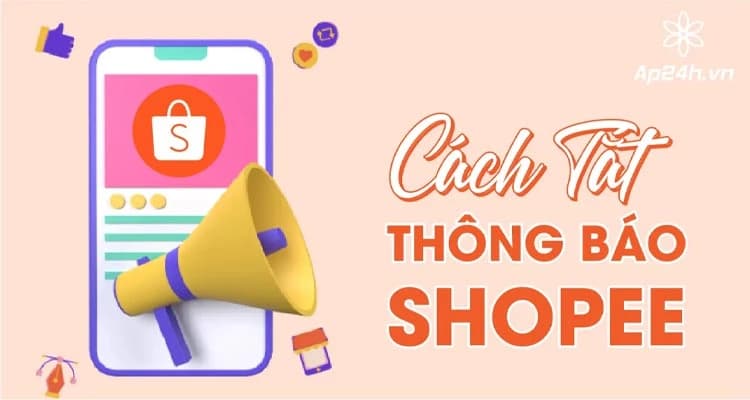 Cách Tắt Thông Báo Shopee: Hướng Dẫn trên iPhone và Android