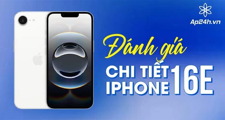 Đánh Giá iPhone 16e: Đánh Giá Chi Tiết và Toàn Diện
