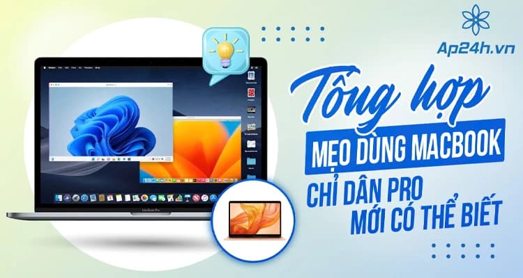 Tổng Hợp Mẹo Dùng MacBook Chỉ Dân Pro Mới Biết [2025]