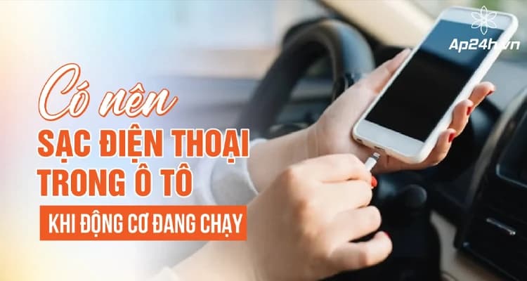 Sạc Điện Thoại Trong Ô Tô Có An Toàn? Đây là câu trả lời