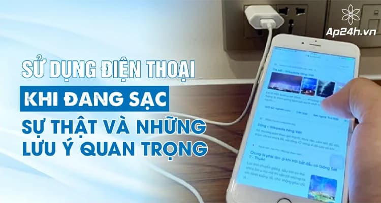 Sử Dụng Điện Thoại Khi Đang Sạc: Sự Thật Và Những Lưu Ý Quan Trọng