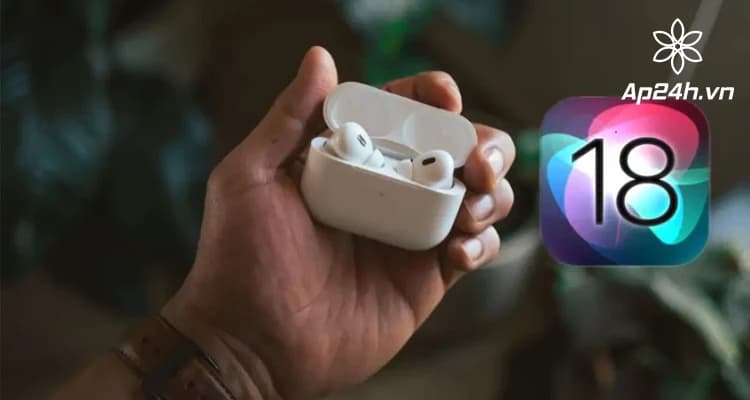 Hướng Dẫn Sử Dụng Các Tính Năng Mới Trên AirPods Với iOS 18