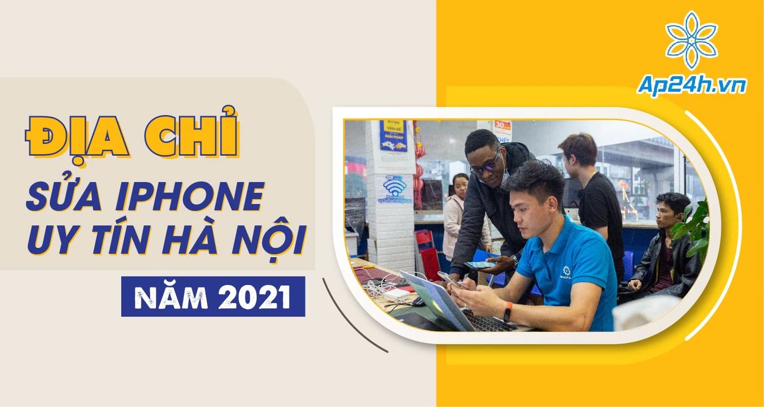 Địa chỉ sửa iPhone uy tín Hà Nội năm 2021