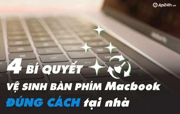 4 bí quyết vệ sinh bàn phím Macbook đúng cách tại nhà