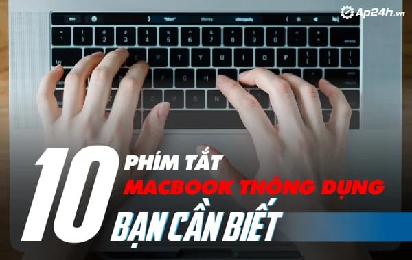 10 phím tắt Macbook thông dụng bạn cần biết