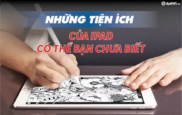 Những tiện ích của iPad có thể bạn chưa biết