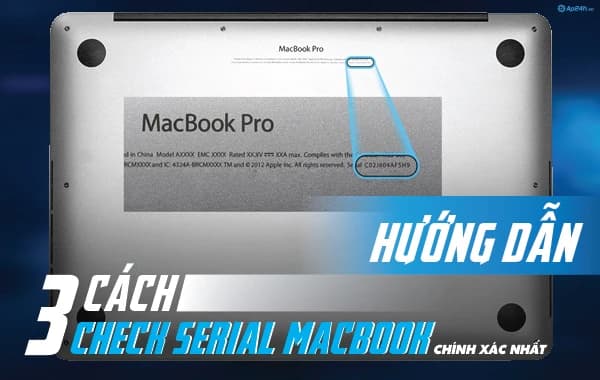 Hướng dẫn 3 cách check serial Macbook chính xác nhất