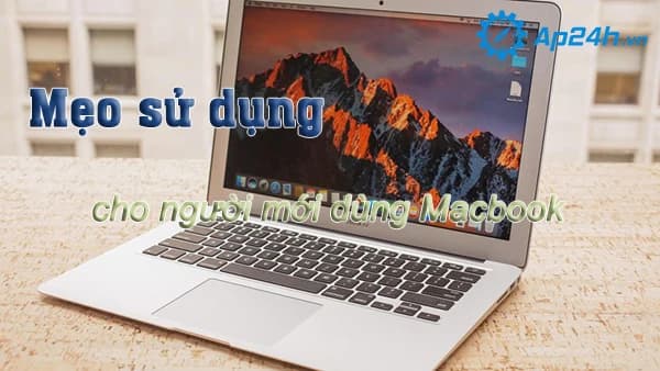Mẹo sử dụng cho người mới dùng Macbook