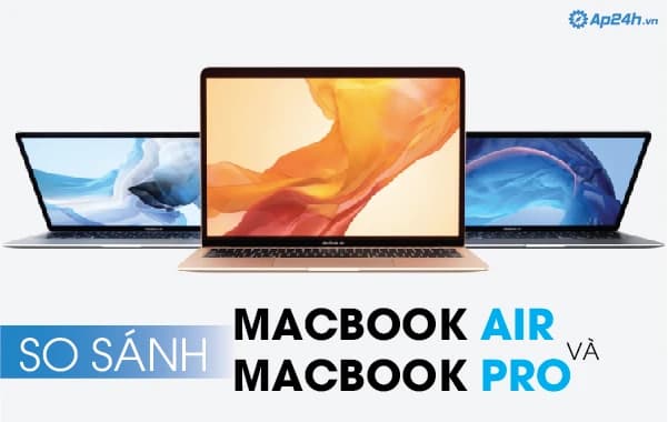So sánh Macbook Air và Macbook Pro
