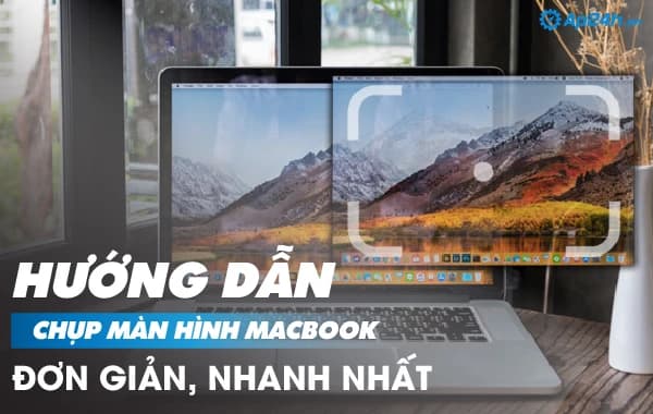 Hướng dẫn chụp màn hình Macbook đơn giản, nhanh chóng