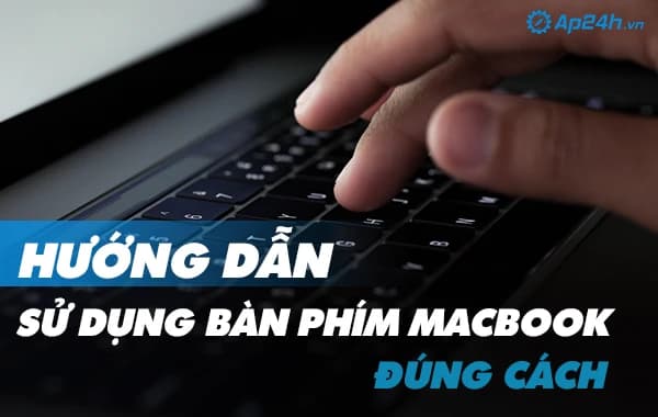 Hướng dẫn sử dụng bàn phím Macbook đúng cách
