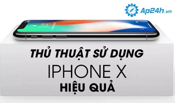 Thủ thuật sử dụng iPhone X hiệu quả