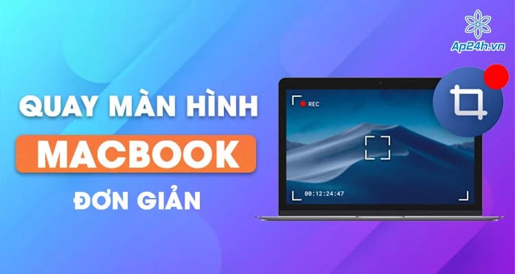 Cách quay màn hình trên MacBook đơn giản không cần cài đặt