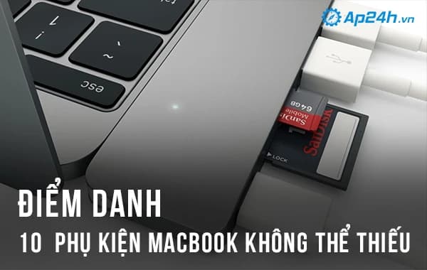 Điểm danh 10  phụ kiện Macbook không thể thiếu 