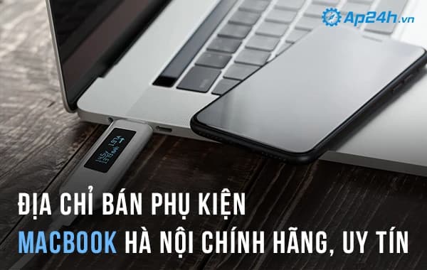 Địa chỉ bán Phụ kiện Macbook Hà Nội uy tín