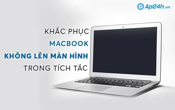Khắc phục Macbook không lên màn hình trong tích tắc