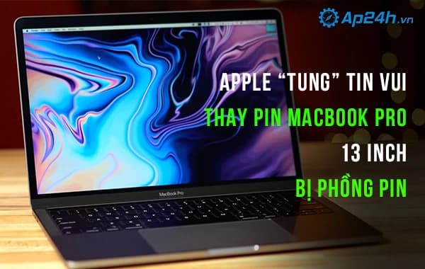 Apple “tung” tin vui thay pin miễn phí Macbook Pro 13 inch bị phồng pin