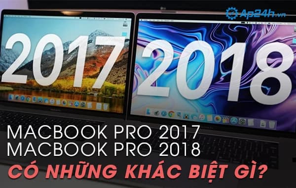 Macbook Pro 2017 và Macbook Pro 2018 có những khác biệt gì