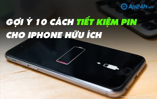 Gợi ý 10 cách tiết kiệm pin cho iPhone hữu ích