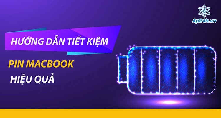 Hướng dẫn 7 cách tiết kiệm pin MacBook hiệu quả nhất