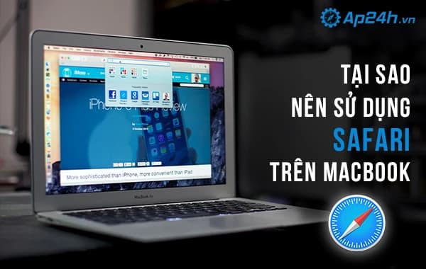 Tại sao nên sử dụng Safari trên Macbook