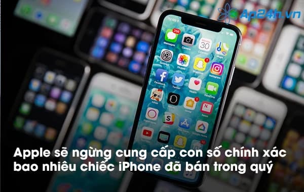Apple sẽ ngừng cung cấp con số chính xác bao nhiêu chiếc iPhone đã bán trong quý