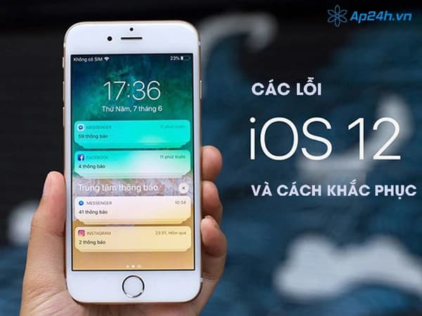 Các lỗi iOS 12 phổ biến và cách khắc phục