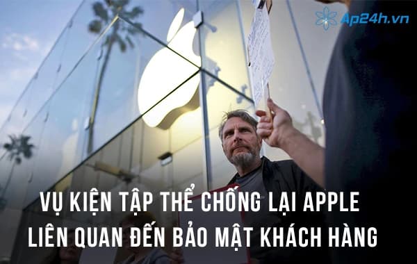  Vụ kiện tập thể chống lại Apple liên quan đến bảo mật khách hàng