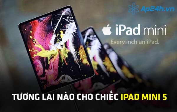 Tương lai nào cho chiếc iPad Mini 5